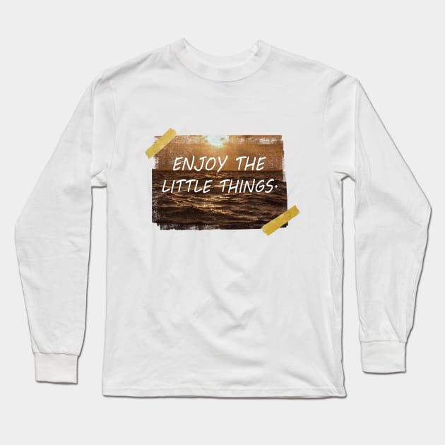 Enjoy the little things. Long Sleeve T-Shirt by Nazar